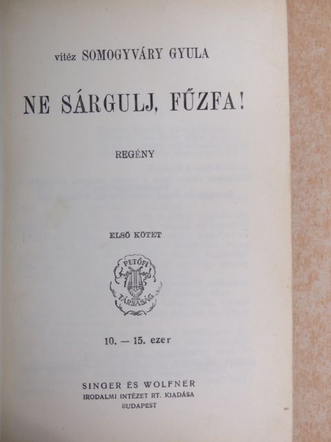 Vitéz Somogyváry Gyula - Ne sárgulj, fűzfa! I-II. [antikvár]