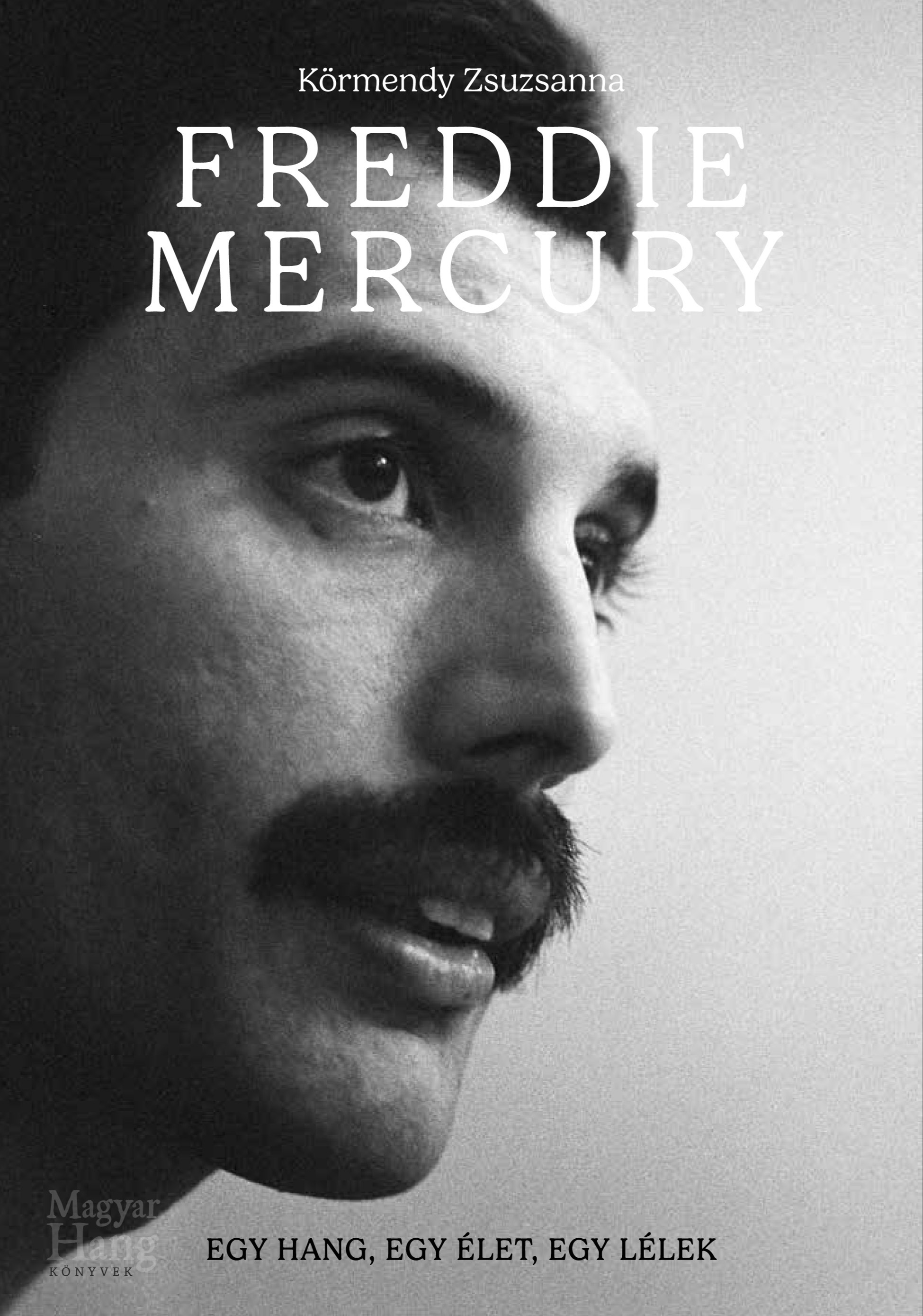 Körmendy Zsuzsanna - Freddie Mercury - Egy hang, egy élet, egy lélek [eKönyv: epub, mobi]