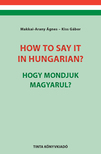 Kiss Gábor-Makkai - Arany Ágnes - How to say it in Hungarian? / Hogy mondjuk magyarul?