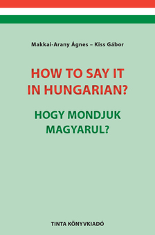 Kiss Gábor-Makkai - Arany Ágnes - How to say it in Hungarian? / Hogy mondjuk magyarul?