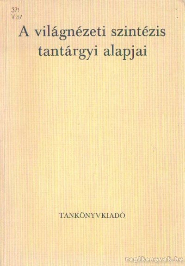 PAPP ISTVÁN - A világnézeti szintézis tantárgyi alapjai [antikvár]