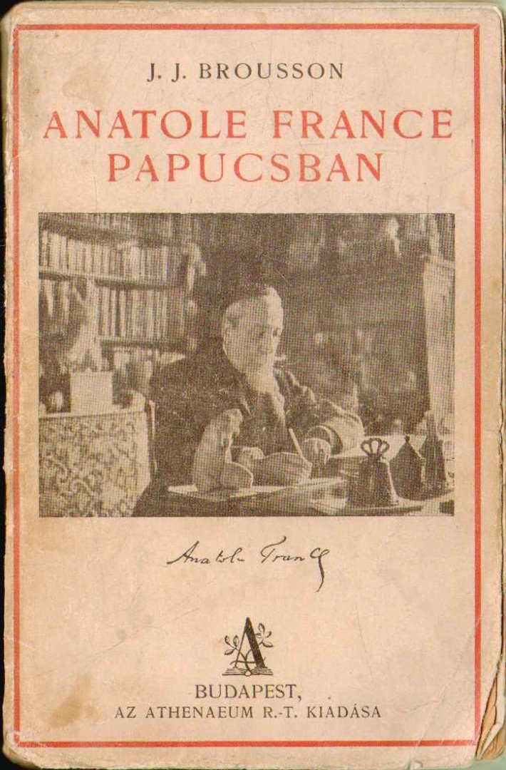 JEAN-JACQUES BROUSSON - Küldöldi írók - Anatole france papucsban [antikvár]