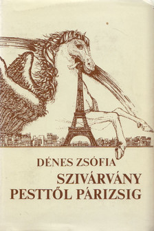 Dénes Zsófia - Szivárvány Pesttől Párizsig (dedikált) [antikvár]