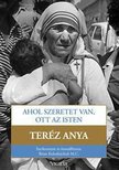 Brian Kolodiejchuk - Ahol szeretet van, ott az Isten - Út a szorosabb egységre Istennel és a nagyobb szeretetre az emberek iránt [antikvár]
