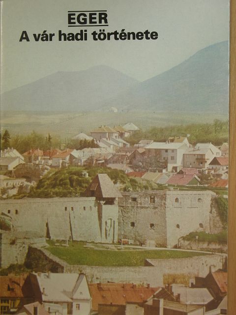 Eger - A vár hadi története [antikvár]