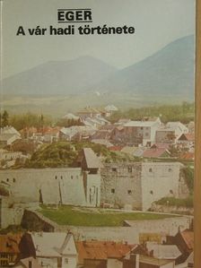 Eger - A vár hadi története [antikvár]