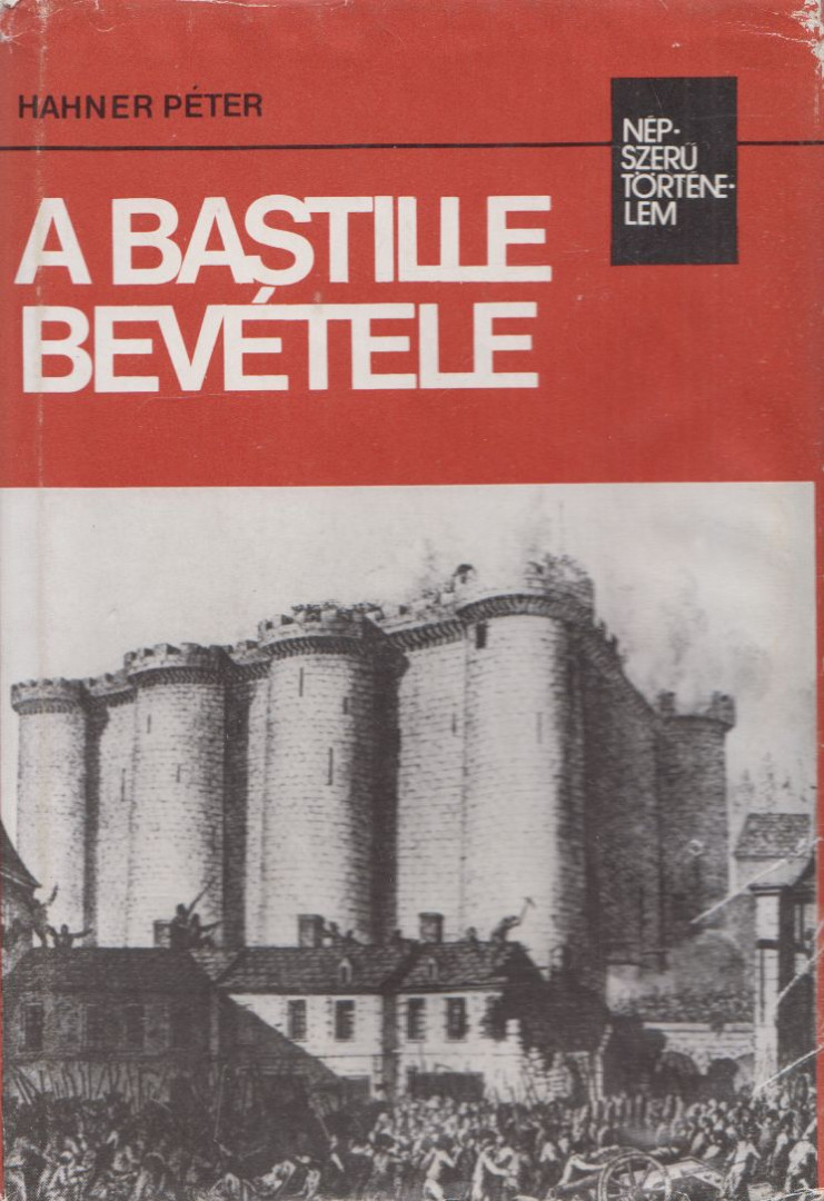 Hahner Péter - A Bastille bevétele (dedikált) [antikvár]