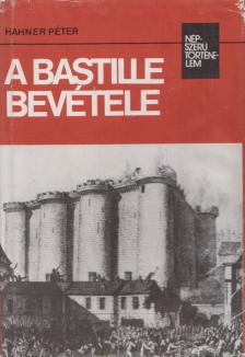 Hahner Péter - A Bastille bevétele (dedikált) [antikvár]
