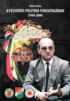 Dr. Popély Gyula - A FELVIDÉKI POLITIKA FORGATAGÁBAN (1989-2000)