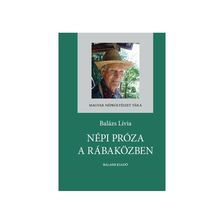 Balázs Lívia - Népi próza a Rábaközben