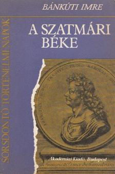 Bánkúti Imre - A szatmári béke [antikvár]