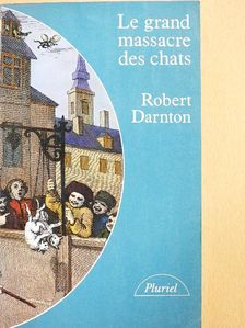 Robert Darnton - Le grand massacre des chats [antikvár]