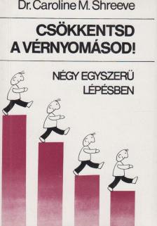 Shreeve, Caroline M. dr. - Csökkentsd a vérnyomásod! [antikvár]