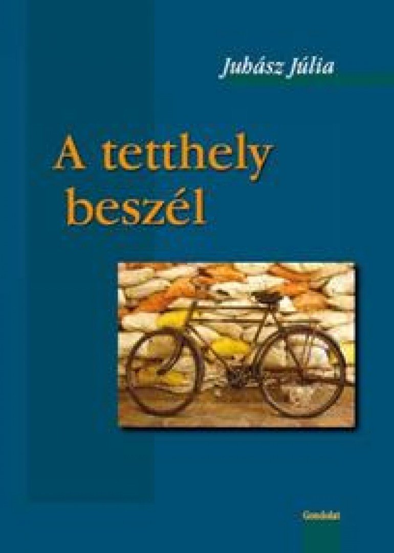 Juhász Júlia - A tetthely beszél [antikvár]