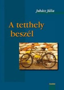 Juhász Júlia - A tetthely beszél [antikvár]