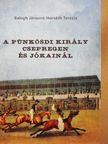 Balogh Jánosné Horváth Terézia - A Pünkösdi Király Csepregen és Jókainál [antikvár]