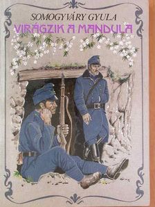 Somogyváry Gyula - Virágzik a mandula... [antikvár]