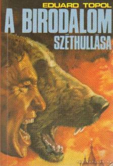 Topol, Eduard - A birodalom széthullása [antikvár]