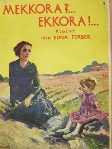 Edna Ferber - Mekkora?... Ekkora!... [antikvár]
