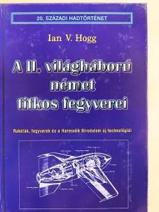 Ian V. Hogg - A II. világháború német titkos fegyverei [antikvár]