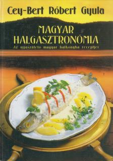 CEY-BERT RÓBERT GYULA - Magyar halgasztronómia [antikvár]