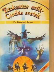 Dr. Kosutány István - Titokzatos erők - Csodás esetek [antikvár]