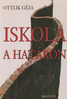 OTTLIK GÉZA - Iskola a határon [antikvár]