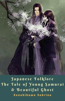 Sabrina Xenohikawa - Japanese Folklore The Tale of Young Samurai & Beautiful Ghost [eKönyv: epub, mobi]