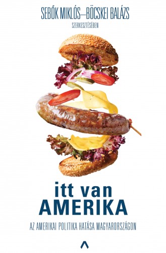 Sebők Miklós; Böcskei Balázs - Itt van Amerika - Az amerikai politika hatása Magyarországon [eKönyv: epub, mobi]