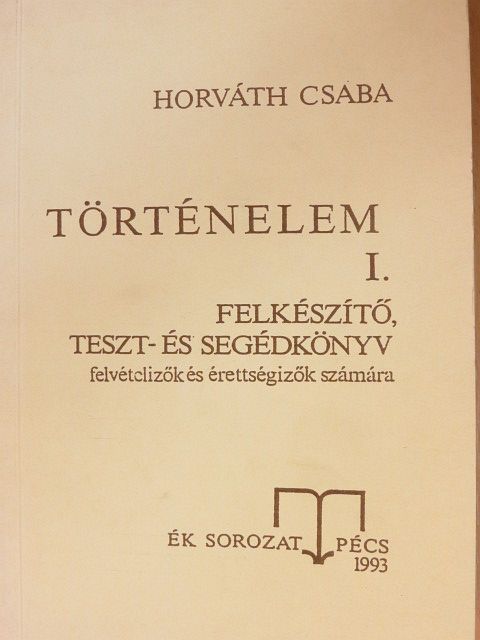 Horváth Csaba - Történelem I. [antikvár]