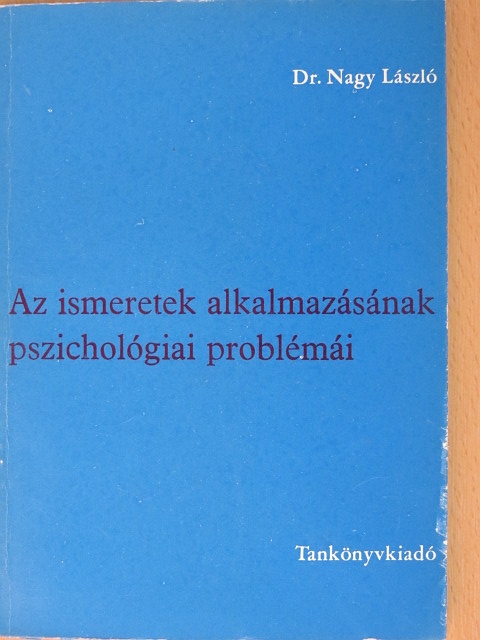 Dr. Nagy László - Az ismeretek alkalmazásának pszichológiai problémái [antikvár]