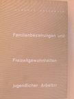 Leopold Rosenmayr - Familienbeziehungen und Freizeitgewohnheiten jugendlicher Arbeiter [antikvár]