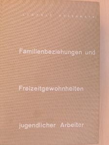 Leopold Rosenmayr - Familienbeziehungen und Freizeitgewohnheiten jugendlicher Arbeiter [antikvár]