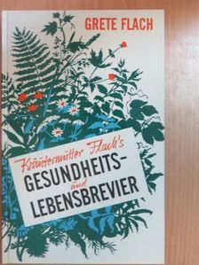 Grete Flach - Kräutermutter Flach's Gesundheits- und Lebensbrevier [antikvár]