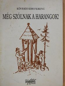 Kövesdi Kiss Ferenc - Még szólnak a harangok! (dedikált példány) [antikvár]