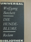 Wolfgang Borchert - Die Hundeblume [antikvár]