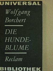 Wolfgang Borchert - Die Hundeblume [antikvár]