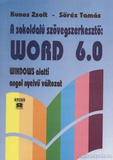 Kunos Zsolt, Sőrés Tamás - A sokoldalú szövegszerkesztő: Word 6.0 [antikvár]