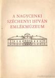 Dr. Környei Attila - A Nagycenki Széchenyi István Emlékmúzeum [antikvár]