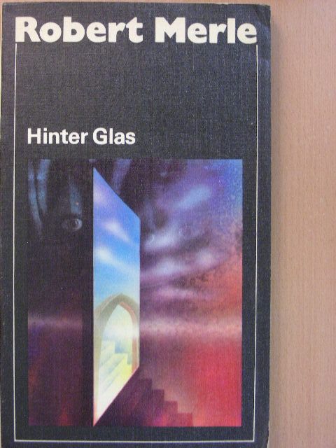 Robert Merle - Hinter Glas [antikvár]