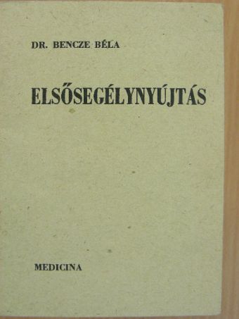 Dr. Bencze Béla - Elsősegélynyújtás [antikvár]