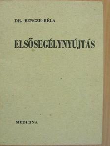 Dr. Bencze Béla - Elsősegélynyújtás [antikvár]