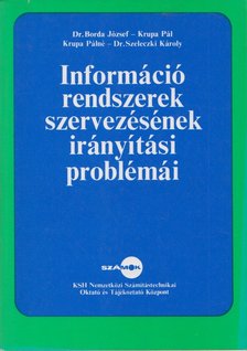 dr. Borda József, Krupa Pál, Dr. Szeleczki Károly - Információ rendszerek szervezésének irányítási problémái [antikvár]
