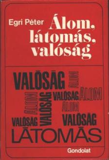 EGRI PÉTER - Álom, látomás, valóság [antikvár]