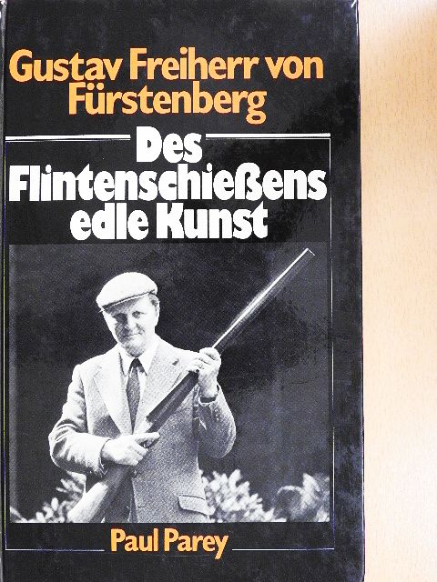 Gustav Freiherr von Fürstenberg - Des Flintenschießens edle Kunst [antikvár]