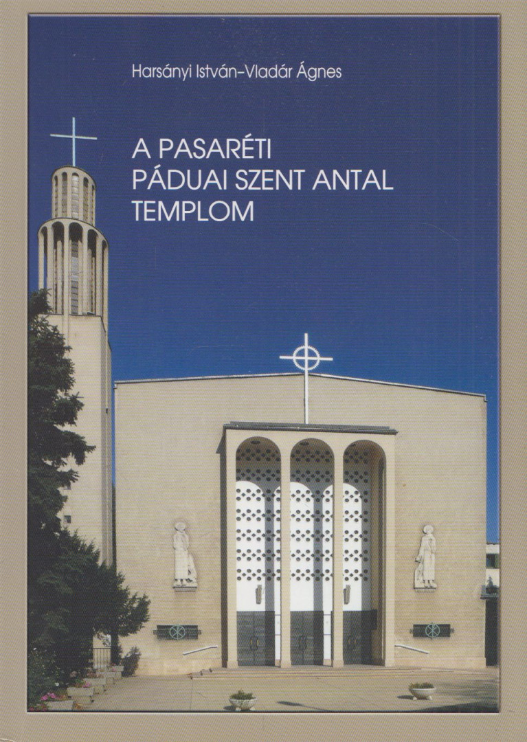 Harsányi István, Vladár Ágnes - A pasaréti Páduai Szent Antal templom (dedikált) [antikvár]