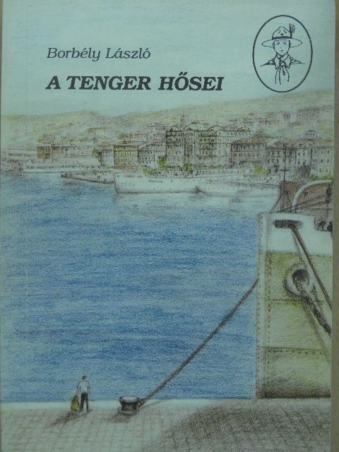 Borbély László - A tenger hősei [antikvár]