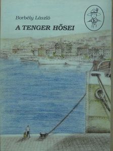 Borbély László - A tenger hősei [antikvár]