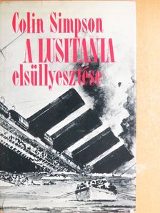 Colin Simpson - A Lusitania elsüllyesztése [antikvár]