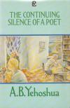 A.B. Yehoshua - The Continuing Silence of a Poet [antikvár]